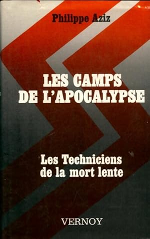 Les camps de l'apocalypse : Les techniciens de la mort lente - Philippe Aziz