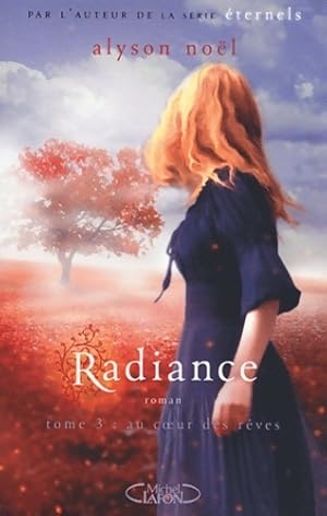 Image du vendeur pour Radiance T03 Au coeur des r?ves - Alyson No?l mis en vente par Book Hmisphres