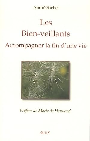 Imagen del vendedor de Les bien-veillants : Accompagner la fin d'une vie - Andr? Sachet a la venta por Book Hmisphres