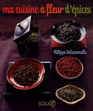 Bild des Verkufers fr Ma cuisine ? fleur d'?pices - Philippe Delacourcelle zum Verkauf von Book Hmisphres