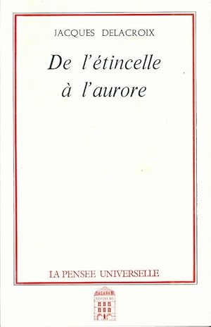 Image du vendeur pour De l'?tincelle ? l'aurore - Jacques Delacroix mis en vente par Book Hmisphres