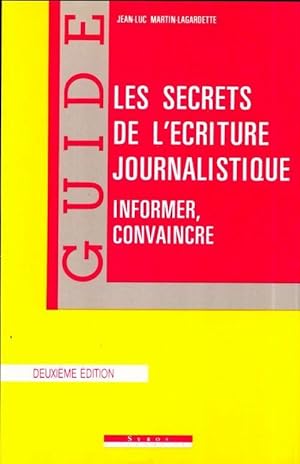 Informer, convaincre. Les secrets de l'?criture journalistique - Jean-Luc Martin-Lagardette