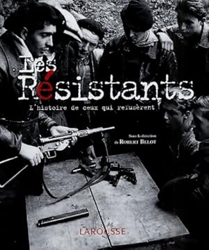 Les résistants : L'histoire de ceux qui refusèrent - Robert Belot