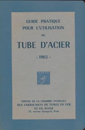 Guide pratique pour l'utilisation du tube d'acier 1962 - Collectif