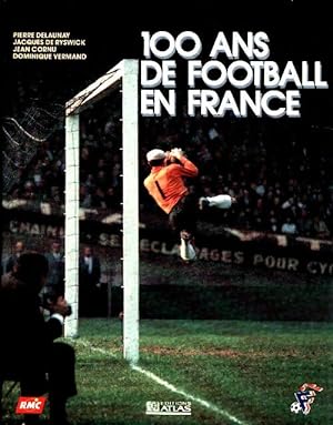Image du vendeur pour 100 ans de football en France - Cornu Jean Delaunay Pierre mis en vente par Book Hmisphres