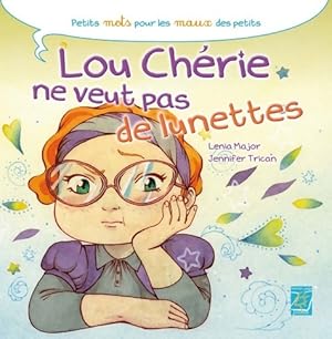 Image du vendeur pour Lou Ch?rie ne veut pas de lunettes - Lenia Major mis en vente par Book Hmisphres