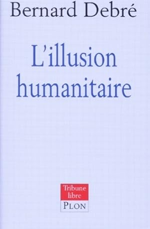 Image du vendeur pour Illusion humanitaire - Bernard Debr? mis en vente par Book Hmisphres