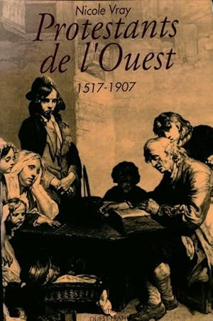 Image du vendeur pour Protestants de l'ouest : Bretagne Normandie Poitou 1517-1907 - Nicole Vray mis en vente par Book Hmisphres