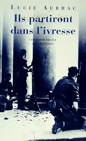 Image du vendeur pour Ils partiront dans l'ivresse - Lucie Aubrac mis en vente par Book Hmisphres