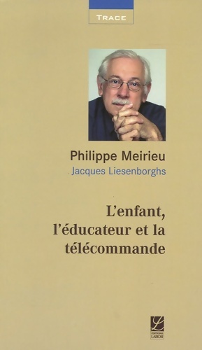 L'enfant l' ducateur et la t l commande - Philippe Meirieu