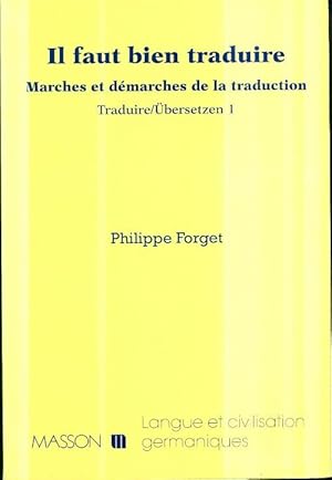 Il faut bien traduire : Marches et d?marches de la traduction. Traduire/Ubersetzen 1 - Philippe F...