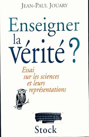 Image du vendeur pour Enseigner la v?rit? ? : Essai sur les sciences et leurs repr?sentations - Jean-Paul Jouary mis en vente par Book Hmisphres