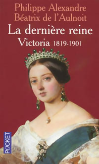 Seller image for La derni?re Reine - Victoria, 1819-1901 - B?atrice Alexandre for sale by Book Hmisphres