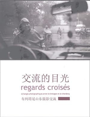 Seller image for Regards crois?s : ?changes photographiques entre la Bretagne et le Shandong - Collectif Bretagne-Chine for sale by Book Hmisphres