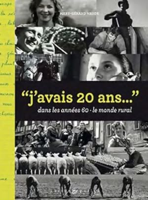 J'avais 20 ans dans les années 60 : Le monde rural - Mary-Gérard Vaude