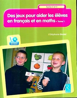 Des jeux pour aider les  l ves en fran ais et en maths T. 1 + Cd-rom - St phane Grulet