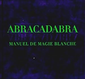 Abracadabra. : Manuel de magie blanche - Titiana Hardie