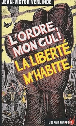 Seller image for L'ordre mon cul ! La libert? m'habite - Jean-Victor Verlinde for sale by Book Hmisphres