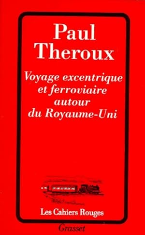 Voyage excentrique et ferroviaire autour du Royaume-Uni - Masek Marie-Odile Theroux Paul