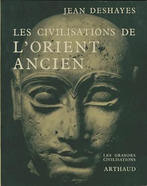 La Civilisation de L'Orient ancien - Jean Deshayes