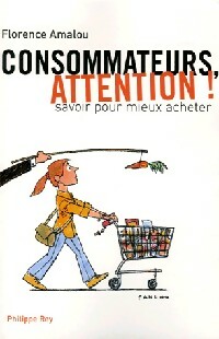 Bild des Verkufers fr Consommateurs, attention ! - Florence Amalou zum Verkauf von Book Hmisphres