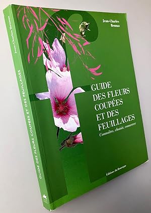 Guide des fleurs coupées et des feuillages : Connaître, choisir, conserver