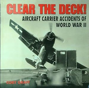 Seller image for Clear the Deck! Aircraft Carrier Accidents of World War II for sale by Librodifaccia
