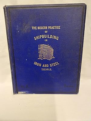 The Modern Practice of Shipbuilding in Iron and Steel