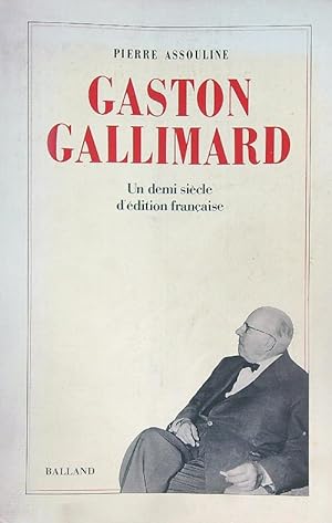 Imagen del vendedor de Gaston Gallimard: Un demi-siecle d'edition francaise a la venta por Miliardi di Parole