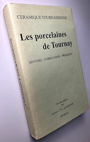Céramique Tournaisienne : Les porcelaines de Tournay Histoire, Fabrication, Produits : Nouvelle é...