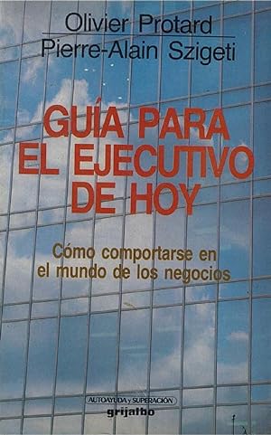 Seller image for Guia Para El Ejecutivo De Hoy. Cmo Comportarse En El Mundo De Los Negocios (Spanish Edition) for sale by Librairie Cayenne