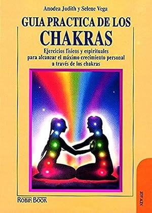 Seller image for Gua Prctica De Los Chakras: Ejercicios Fsicos Y Espirituales Para Alcanzar El Mximo Crecimiento Personal A Travs De Los Chakras (Spanish Edition) for sale by Librairie Cayenne