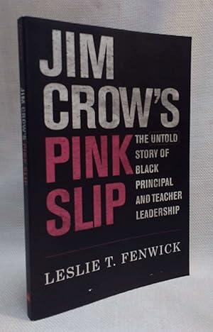 Jim Crow's Pink Slip: The Untold Story of Black Principal and Teacher Leadership