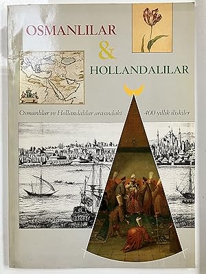 Seller image for Osmanlilar & Hollandalilar : Osmanlilar ve Hollandalilar Arasindaki 400 Yillik Iliskiler for sale by Joseph Burridge Books