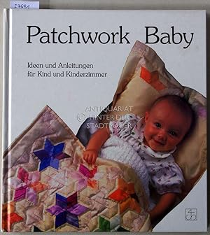 Bild des Verkufers fr Patchwork Baby: Ideen und Anleitungen fr Kind und Kinderzimmer. zum Verkauf von Antiquariat hinter der Stadtmauer