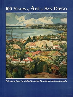Bild des Verkufers fr 100 Years of Art in San Diego: Selections from the Collection of the San Diego Historical Society zum Verkauf von Kenneth Mallory Bookseller ABAA