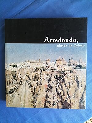 Arredondo, pintor de Toledo : Museo Santa Cruz, Toledo, mayo-junio 2002