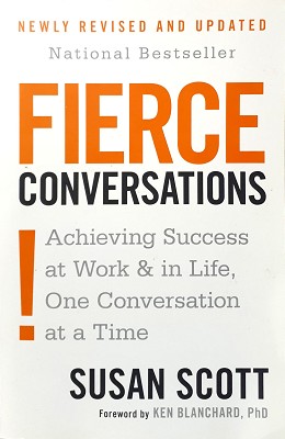 Fierce Conversations: Achieving Sucess At Work And In Life One Conversation At A Time