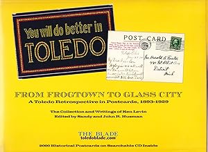 Bild des Verkufers fr You Will Do Better in Toledo - From Frogtown to Glass City. A Toledo Retrospective in Postcards, 1893-1929 zum Verkauf von Frogtown Books, Inc. ABAA