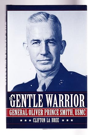 Imagen del vendedor de The Gentle Warrior, General Oliver Prince Smith, USMC a la venta por Frogtown Books, Inc. ABAA