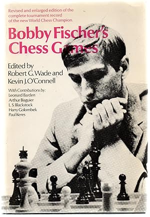 Bobby Fischers Chess Games. Edited by Robert G. Wade and 