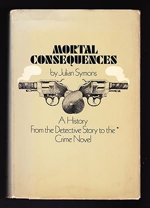 Mortal Consequences, A History - From the Detective Story to the Crime Novels