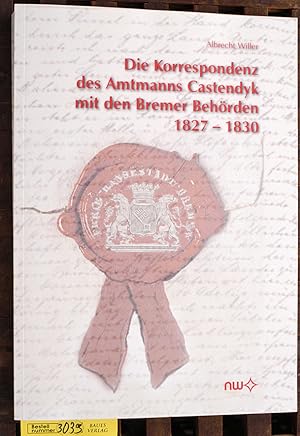 Die Korrespondenz des Amtmanns Castendyk mit den Bremer Behörden 1827 - 1830 Dissertation