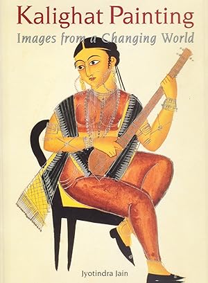 Bild des Verkufers fr Kalighat Painting, Images from a Changing World zum Verkauf von Frogtown Books, Inc. ABAA