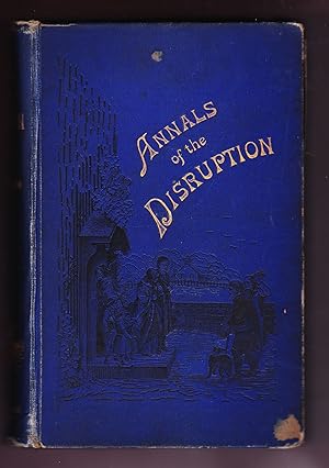 Imagen del vendedor de Annals of the Disruption; with Extracts from the Narratives of Ministers who Left the Scottish Establishment in 1843 a la venta por Frogtown Books, Inc. ABAA