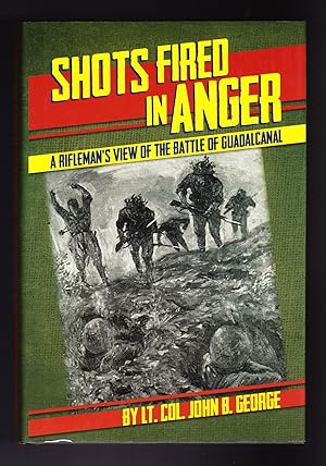 Seller image for Shots Fired in Anger, A Rifleman's View of the Battle of Guadalcanal for sale by Frogtown Books, Inc. ABAA