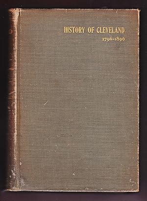 A History of the City of Cleveland, Its Settlement, Rise and Progress. 1796-1896