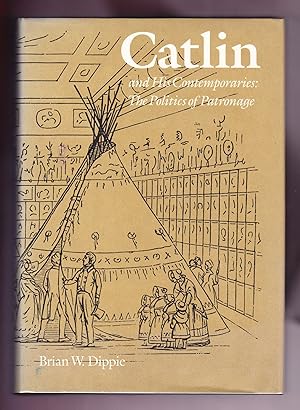 Bild des Verkufers fr Catlin and His Contemporaries: the Politics of Patronage zum Verkauf von Frogtown Books, Inc. ABAA