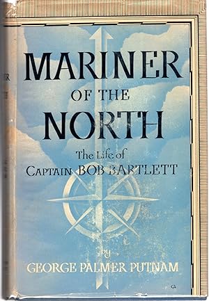 Imagen del vendedor de Mariner of the North: The Life of Captain Bob Bartlett. a la venta por Dorley House Books, Inc.