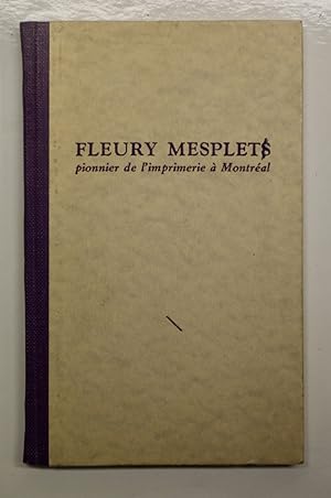 Fleury Mesplet, pionnier de l'imprimerie à Montréal, Causerie faite par Me Victor Morin, LL. D. p...